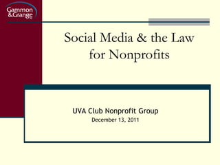 Social Media & the Law
    for Nonprofits


 UVA Club Nonprofit Group
      December 13, 2011
 