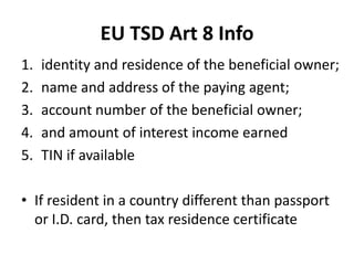 EU TSD Art 8 Info
1.
2.
3.
4.
5.

identity and residence of the beneficial owner;
name and address of the paying agent;
ac...