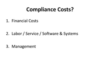 Compliance Costs?
1. Financial Costs
2. Labor / Service / Software & Systems
3. Management

 
