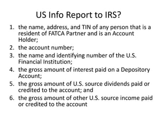 US Info Report to IRS?
1. the name, address, and TIN of any person that is a
resident of FATCA Partner and is an Account
H...