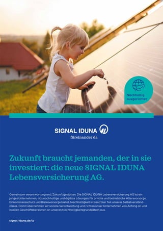 Zukunft braucht jemanden, der in sie
investiert: die neue SIGNAL IDUNA
Lebensversicherung AG.
Gemeinsam verantwortungsvoll...