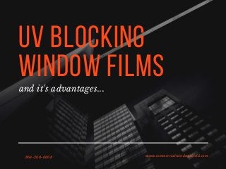 UV Blocking
Window Filmsand it's advantages...
      864-268-0068 www.commercialwindowshield.com
 