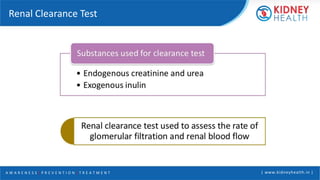 A W A R E N E S S | P R E V E N T I O N | T R E A T M E N T | www.kidneyhealth.in |
Renal Clearance Test
 