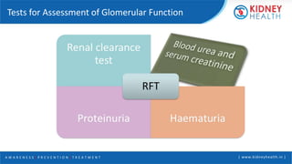A W A R E N E S S | P R E V E N T I O N | T R E A T M E N T | www.kidneyhealth.in |
Tests for Assessment of Glomerular Function
 