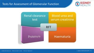 A W A R E N E S S | P R E V E N T I O N | T R E A T M E N T | www.kidneyhealth.in |
Tests for Assessment of Glomerular Function
 