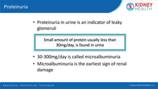 A W A R E N E S S | P R E V E N T I O N | T R E A T M E N T | www.kidneyhealth.in |
Proteinuria
 