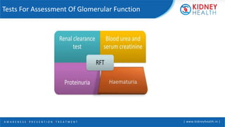 A W A R E N E S S | P R E V E N T I O N | T R E A T M E N T | www.kidneyhealth.in |
Tests For Assessment Of Glomerular Function
 