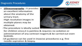 A W A R E N E S S | P R E V E N T I O N | T R E A T M E N T | www.kidneyhealth.in |
Diagnostic Procedures
 