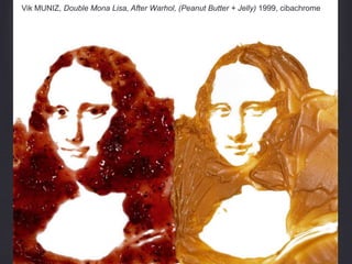 Vik MUNIZ, Double Mona Lisa, After Warhol, (Peanut Butter + Jelly) 1999, cibachrome
 