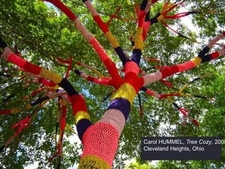 Carol HUMMEL, Tree Cozy, 2005
Cleveland Heights, Ohio
 