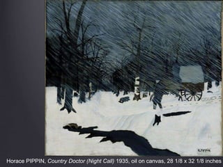 Horace PIPPIN, Country Doctor (Night Call) 1935, oil on canvas, 28 1/8 x 32 1/8 inches
 