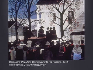 Horace PIPPIN, John Brown Going to His Hanging, 1942
oil on canvas, 24 x 30 inches, PAFA
 