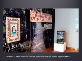 installation view, Howard Finster, Paradise Garden at the High Museum
 