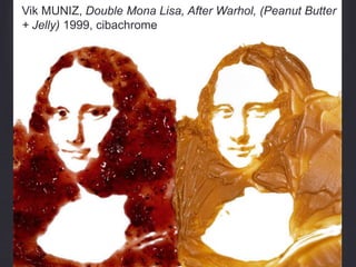 Vik MUNIZ, Double Mona Lisa, After Warhol, (Peanut Butter
+ Jelly) 1999, cibachrome
 