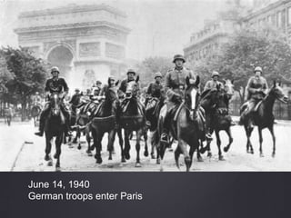 June 14, 1940
German troops enter Paris
 