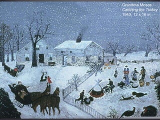 Grandma Moses
Catching the Turkey
1940, 12 x 16 in
 