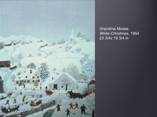 Grandma Moses
White Christmas, 1954
23 3/4x 19 3/4 in
 
