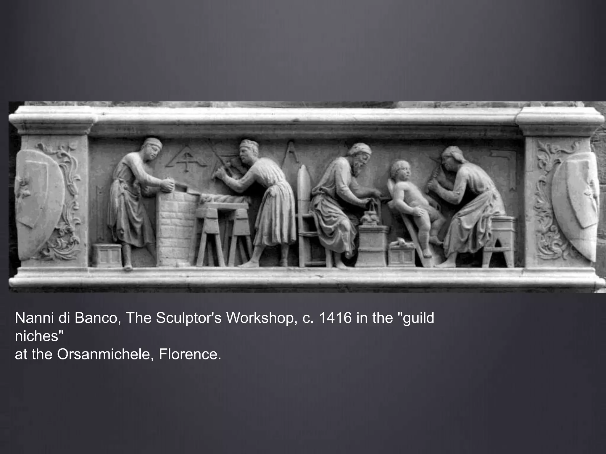 Nanni di Banco, The Sculptor's Workshop, c. 1416 in the "guild
niches"
at the Orsanmichele, Florence.
 