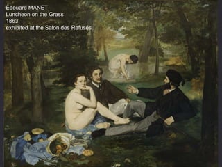 Èdouard MANET
Luncheon on the Grass
1863
exhibited at the Salon des Refusés
 