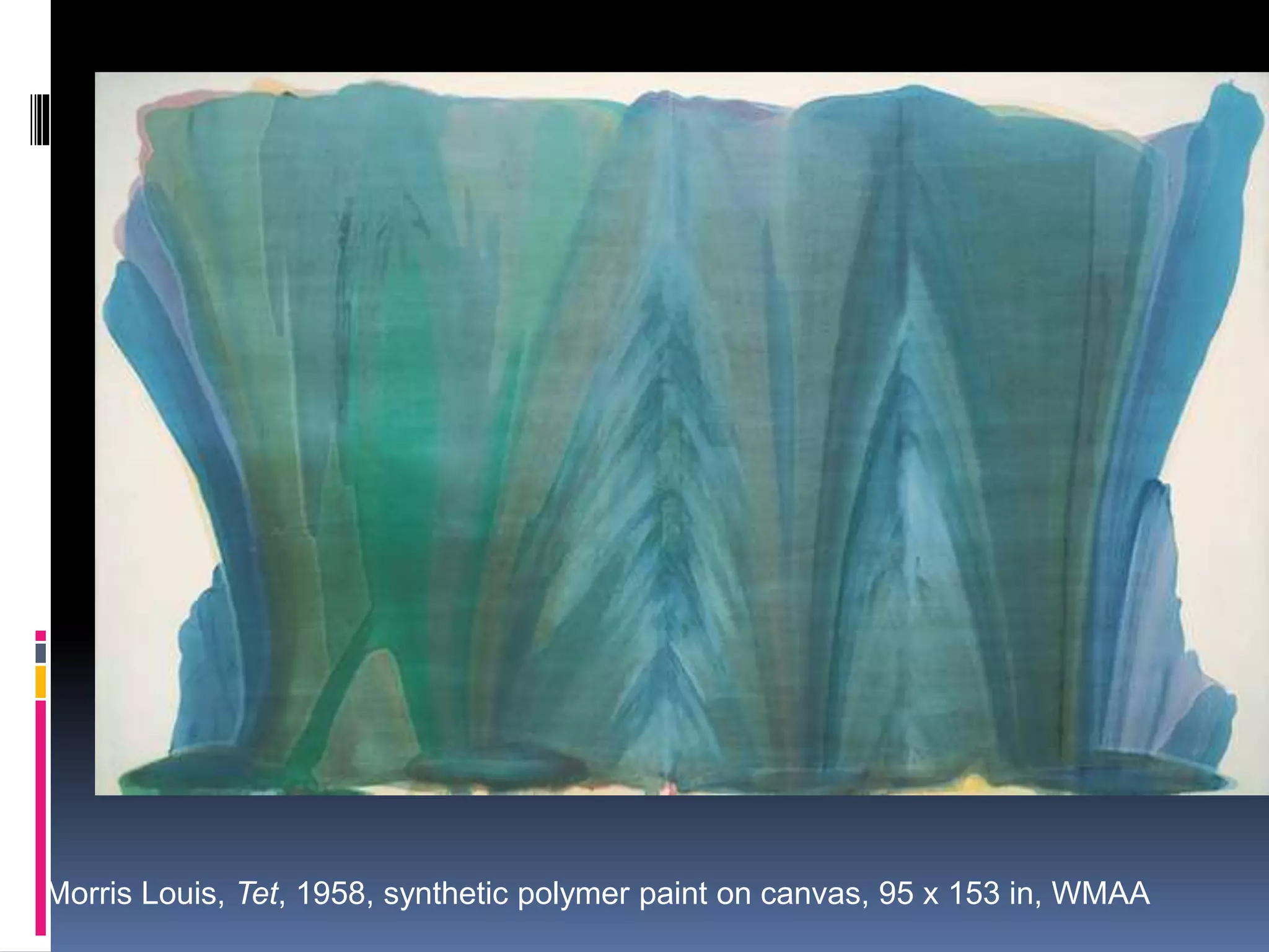 Morris Louis, Tet, 1958, synthetic polymer paint on canvas, 95 x 153 in, WMAA
 