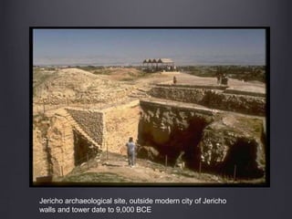 Jericho archaeological site, outside modern city of Jericho
walls and tower date to 9,000 BCE
 
