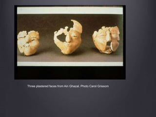 Three plastered faces from Ain Ghazal. Photo Carol Grissom
 