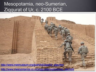 Mesopotamia, neo-Sumerian,
Ziggurat of Ur, c. 2100 BCE
http://www.metmuseum.org/toah/hd/zigg/hd_zigg.htm
http://www.mesopotamia.co.uk/ziggurats/explore/exp_set.html
 