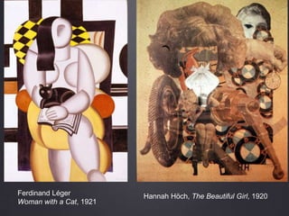 Ferdinand Léger
Woman with a Cat, 1921
Hannah Höch, The Beautiful Girl, 1920
 