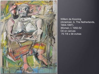 Willem de Kooning
(American, b. The Netherlands,
1904-1997).
Woman, I, 1950-52
Oil on canvas
75 7/8 x 58 inches
 