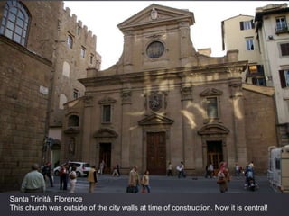 Santa Trinità, Florence
This church was outside of the city walls at time of construction. Now it is central!
 