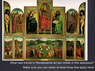 What new trends in Renaissance art are visible in this altarpiece?
Make sure you can name at least three that apply here!
 