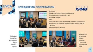 UVCA&KPMG COOPERATION
Arzinger
Blockchain Association of Ukraine
Future Communications Lab
Kuna Exchange
NBU
National secu...