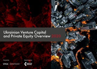 1
Ukrainian Venture Capital
and Private Equity Overview 2020
Presented by Research partner
 