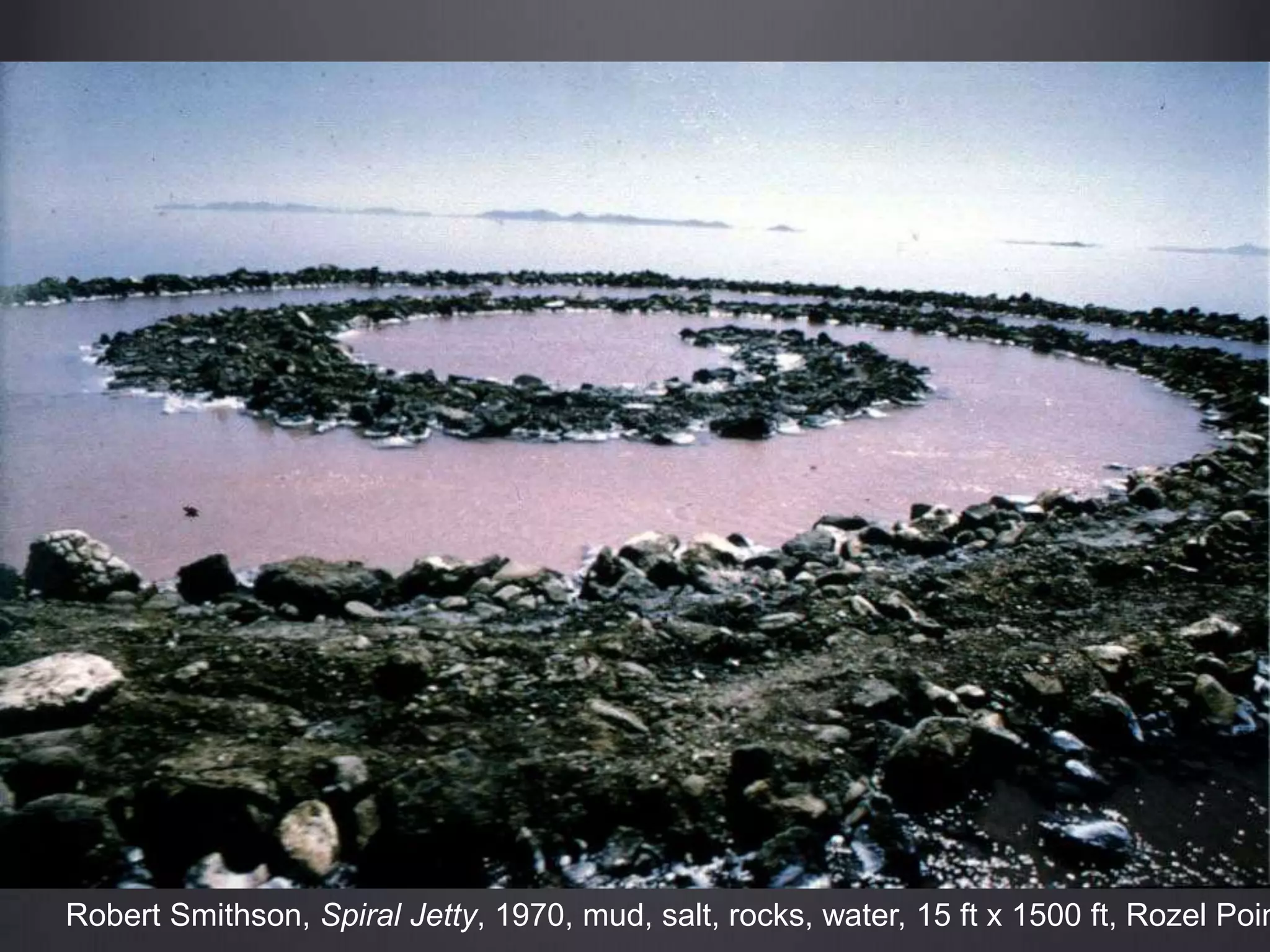 Robert Smithson, Spiral Jetty, 1970, mud, salt, rocks, water, 15 ft x 1500 ft, Rozel Poin
 