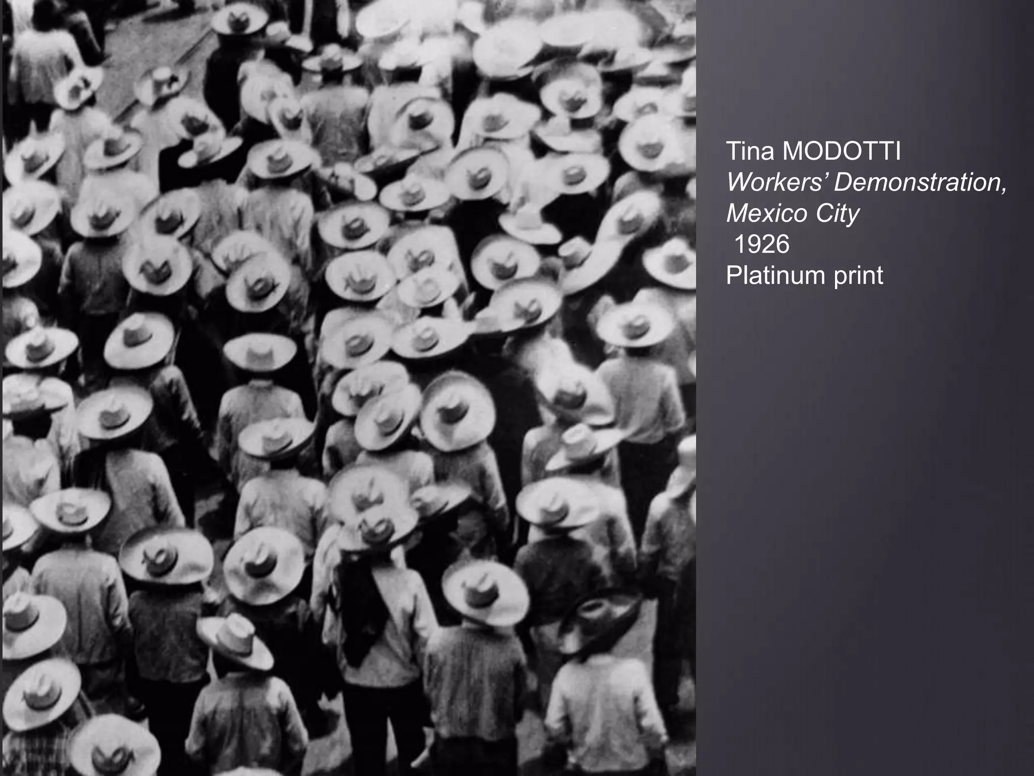 Tina MODOTTI
Workers’ Demonstration,
Mexico City
1926
Platinum print
 