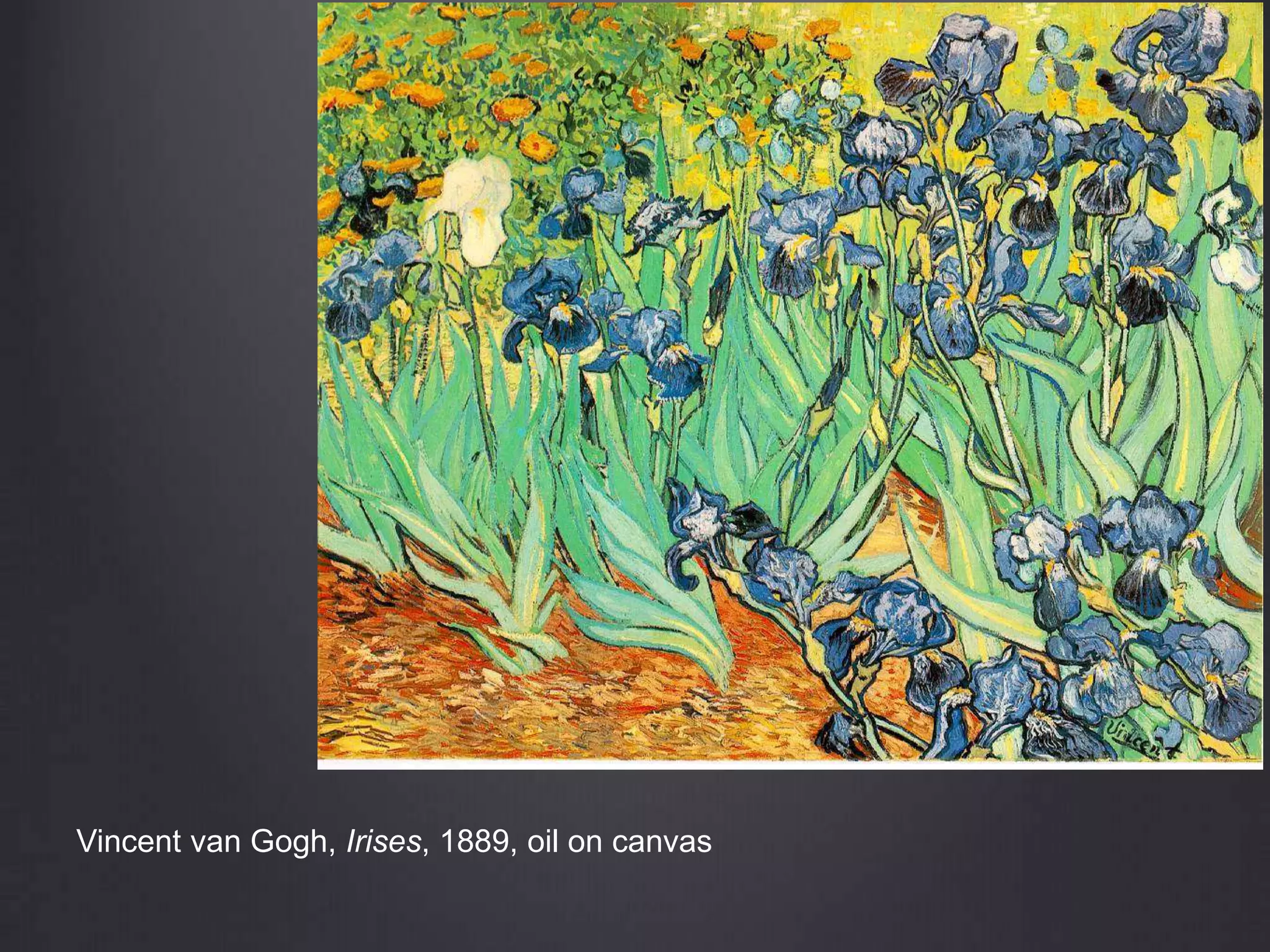 Vincent van Gogh, Irises, 1889, oil on canvas
 