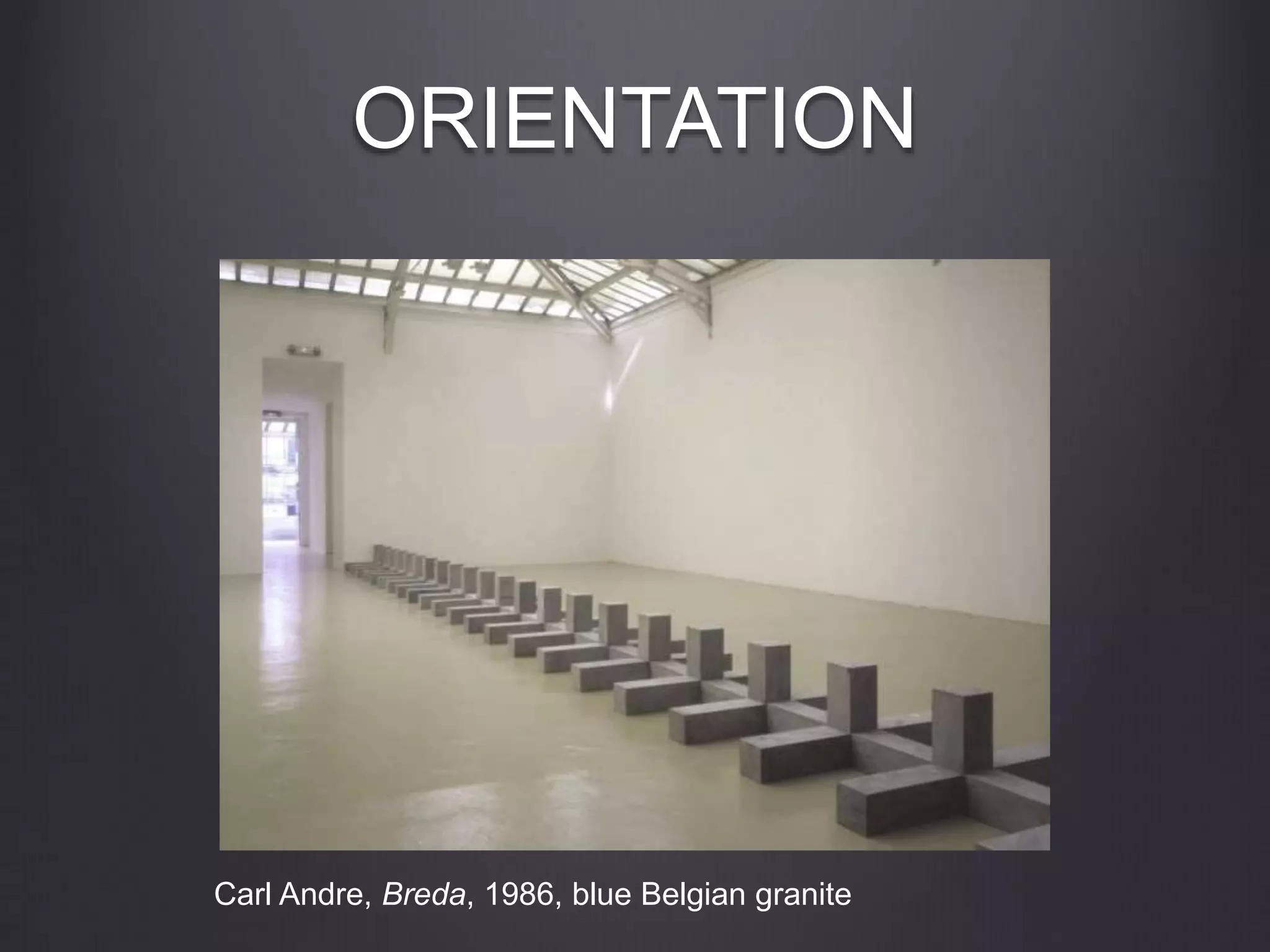 ORIENTATION
Carl Andre, Breda, 1986, blue Belgian granite
 