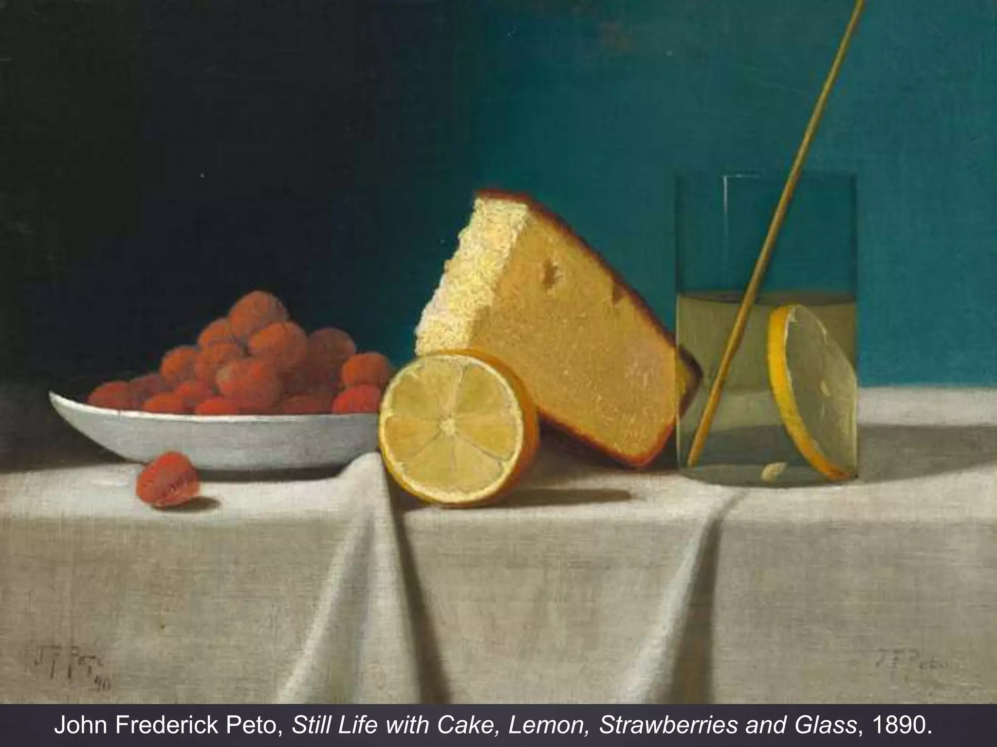 John Frederick Peto, Still Life with Cake, Lemon, Strawberries and Glass, 1890.
 
