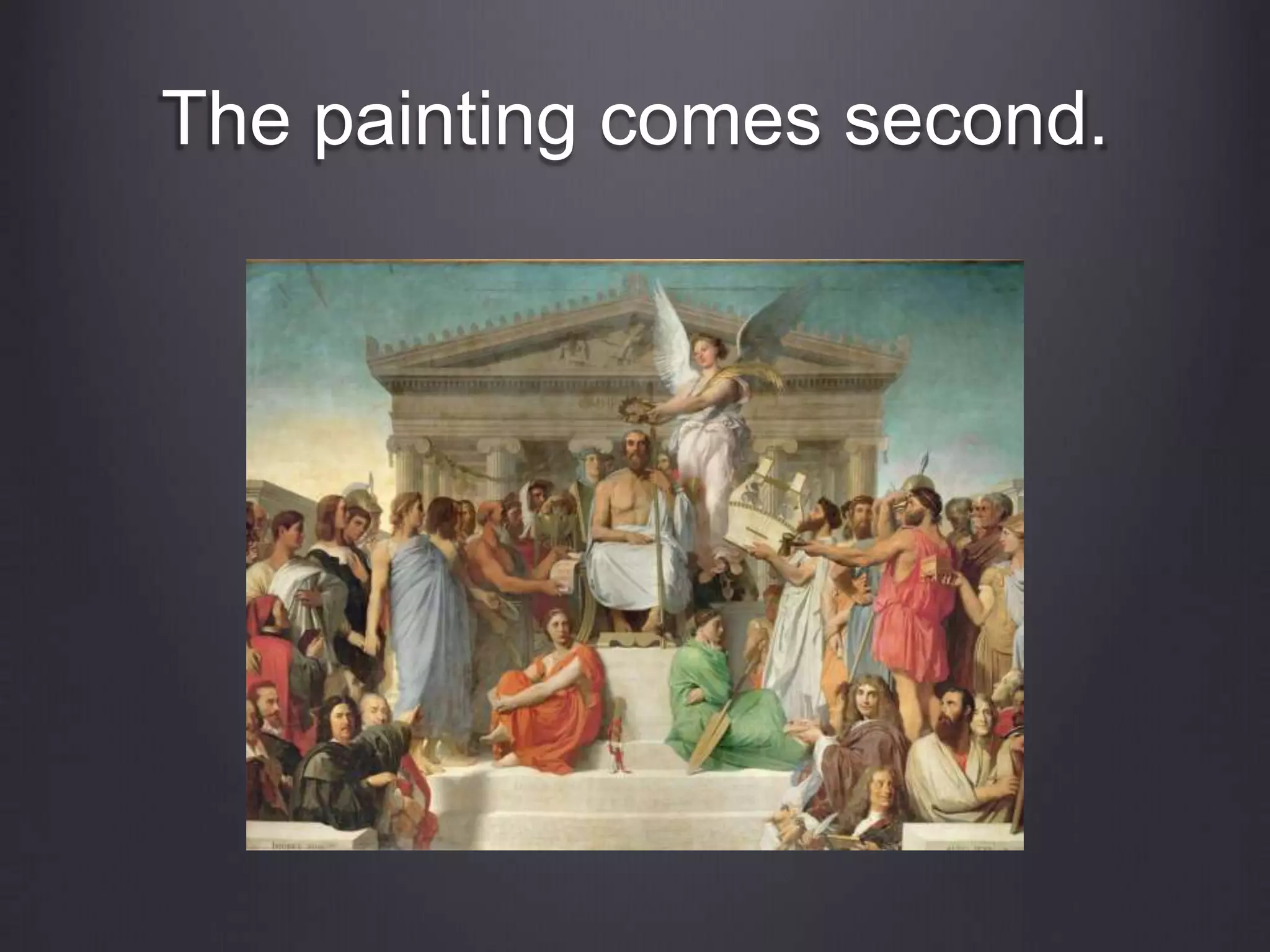 The painting comes second.
 