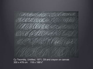 Cy Twombly, Untitled, 1971, Oil and crayon on canvas
300 x 478 cm 118 x 188¼"
 