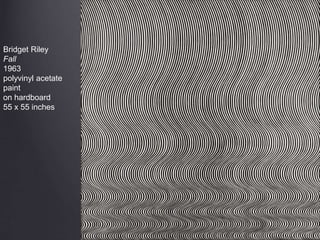 Bridget Riley
Fall
1963
polyvinyl acetate
paint
on hardboard
55 x 55 inches
 