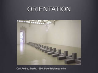 ORIENTATION
Carl Andre, Breda, 1986, blue Belgian granite
 