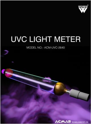 R

UVC LIGHT METER
MODEL NO.- ACM-UVC-2640

 