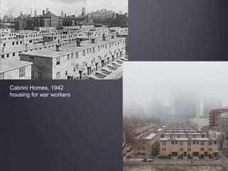 Cabrini Homes, 1942
housing for war workers
 
