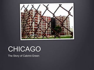 CHICAGO
The Story of Cabrini-Green
 