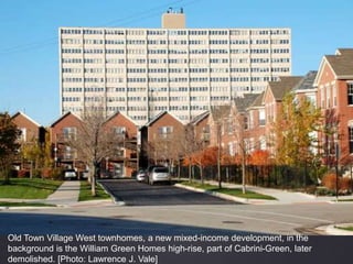Old Town Village West townhomes, a new mixed-income development, in the
background is the William Green Homes high-rise, part of Cabrini-Green, later
demolished. [Photo: Lawrence J. Vale]
 