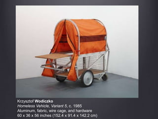 Krzysztof Wodiczko
Homeless Vehicle, Variant 5, c. 1985
Aluminum, fabric, wire cage, and hardware
60 x 36 x 56 inches (152.4 x 91.4 x 142.2 cm)
 