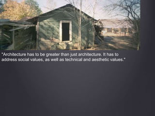 "Architecture has to be greater than just architecture. It has to
address social values, as well as technical and aesthetic values."
 