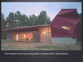 The finished house has a living space, screened porch, and bedroom.
 