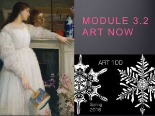MODULE 3.2
ART NOW
 